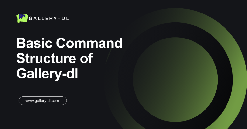 Basic Command Structure of Gallery-dl