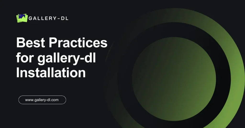 Best Practices for gallery‑dl Installation