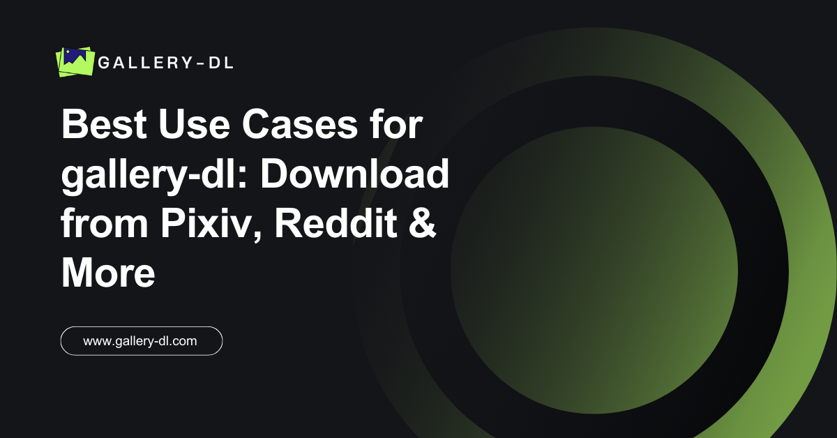 Best Use Cases for gallery‑dl