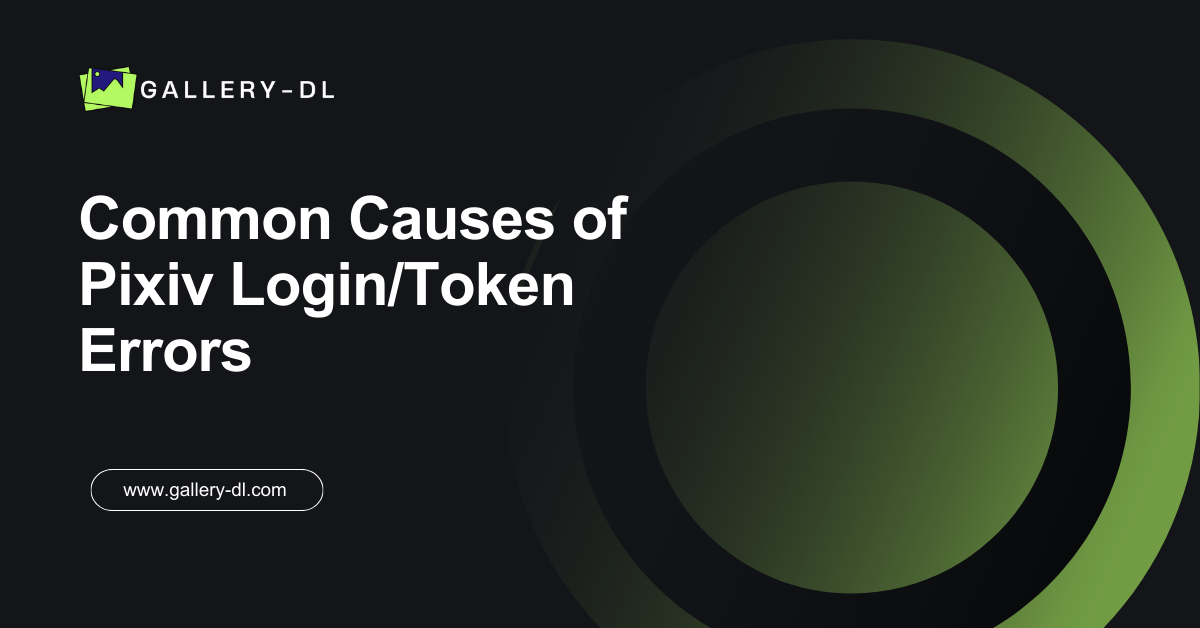 Verification Code Pixiv gallery-dl Pixiv Login/Token Errors – Solutions Guide