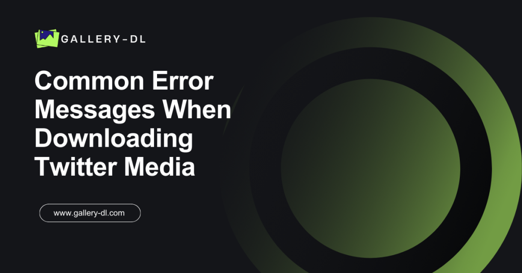 Common Error Messages When Downloading Twitter Media