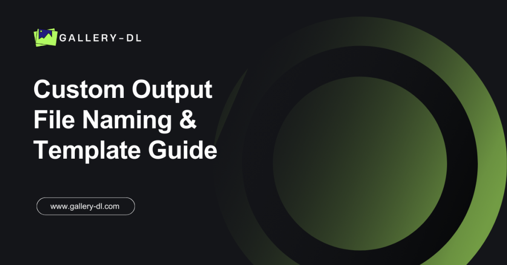 Custom Output File Naming & Template Guide