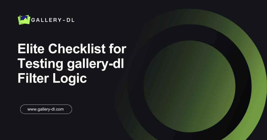 Elite Checklist for Testing gallery-dl Filter Logic