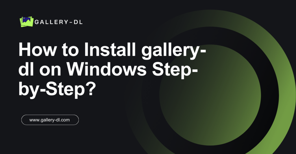 How to Install gallery-dl on Windows