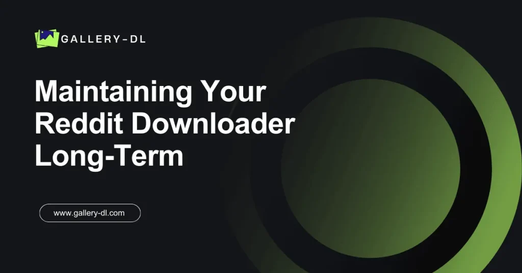 Maintaining Your Reddit Downloader Long-Term