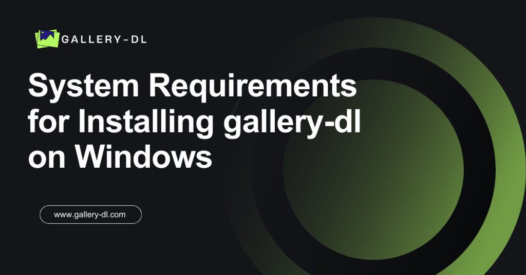 System Requirements for Installing gallery-dl on Windows