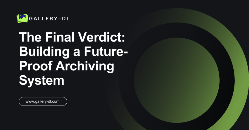 The Final Verdict: Building a Future-Proof Archiving System