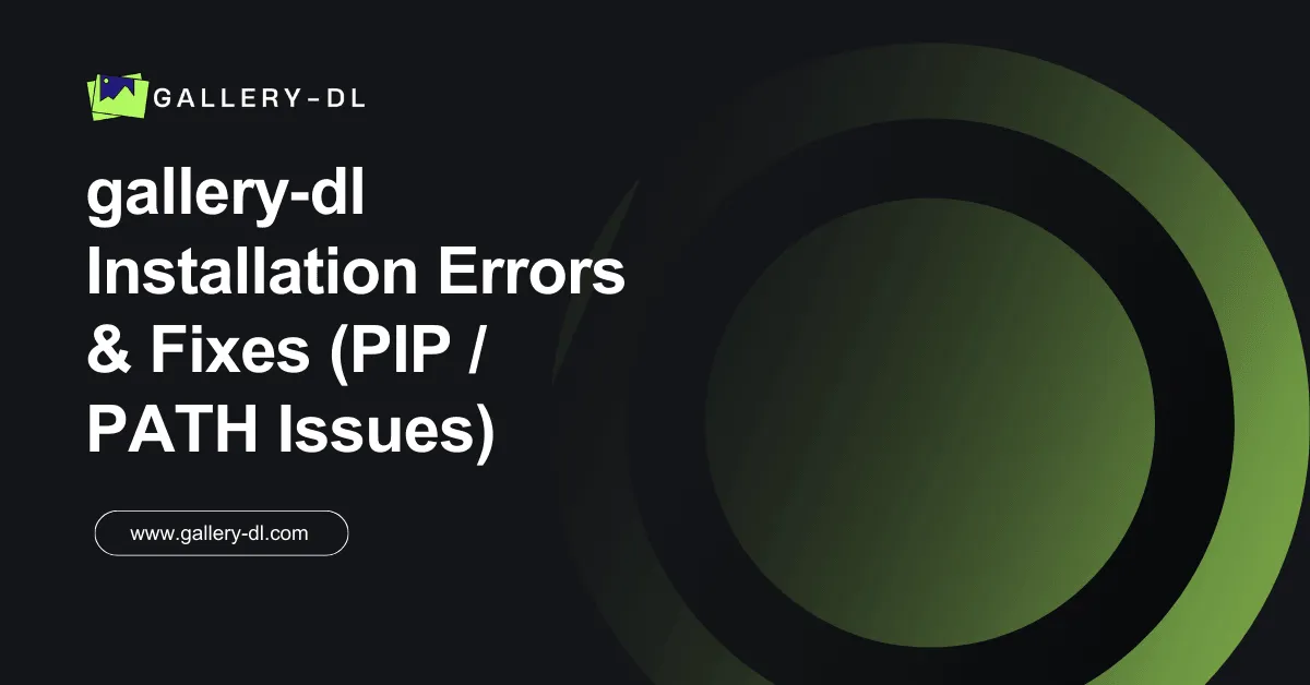 Fix gallery-dl Installation Errors (PIP / PATH Issues)