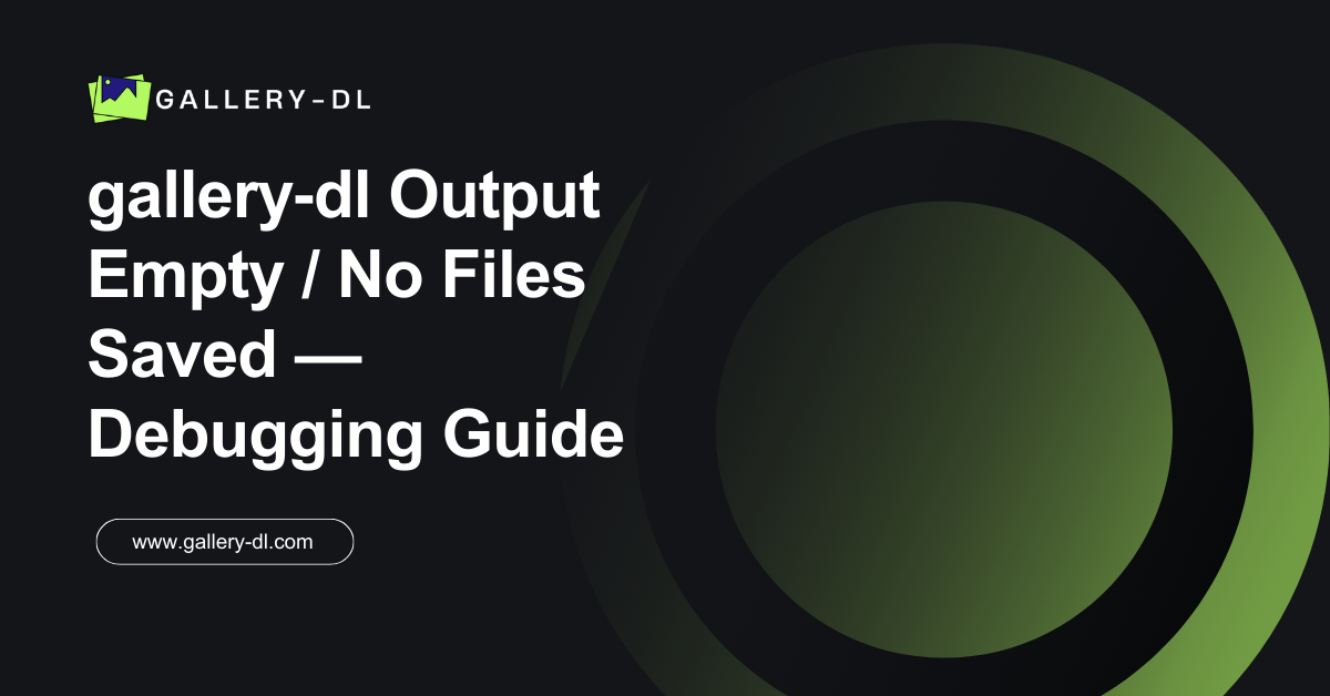 gallery-dl Output Empty? No Files Saved Debugging Guide
