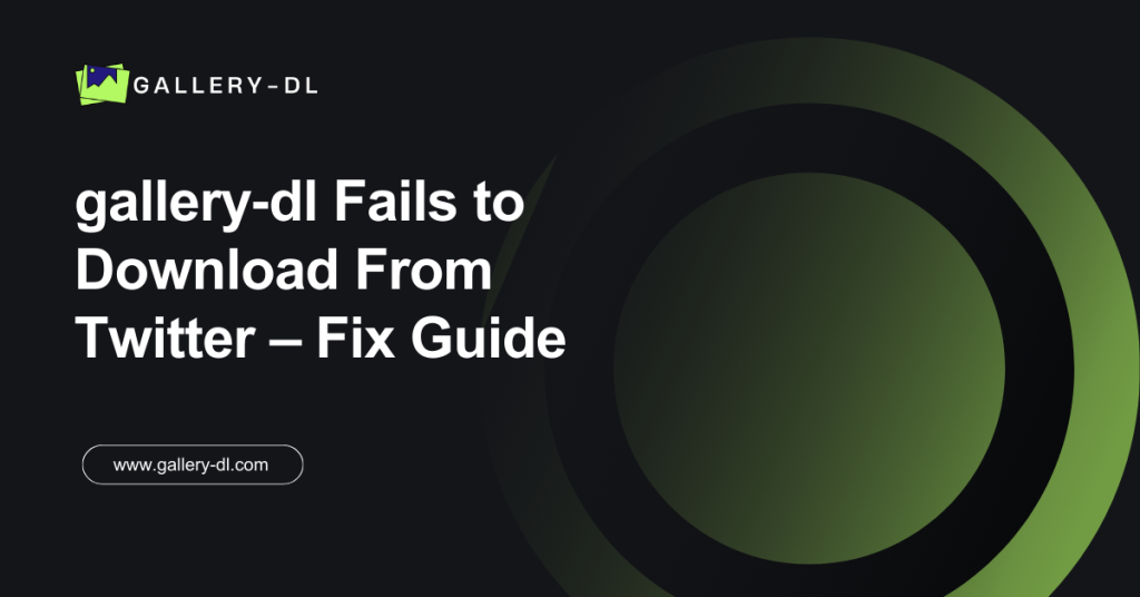 gallery‑dl Fails to Download From Twitter – Fix Guide