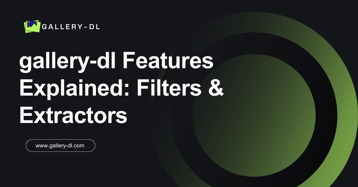 gallery‑dl Features Explained
