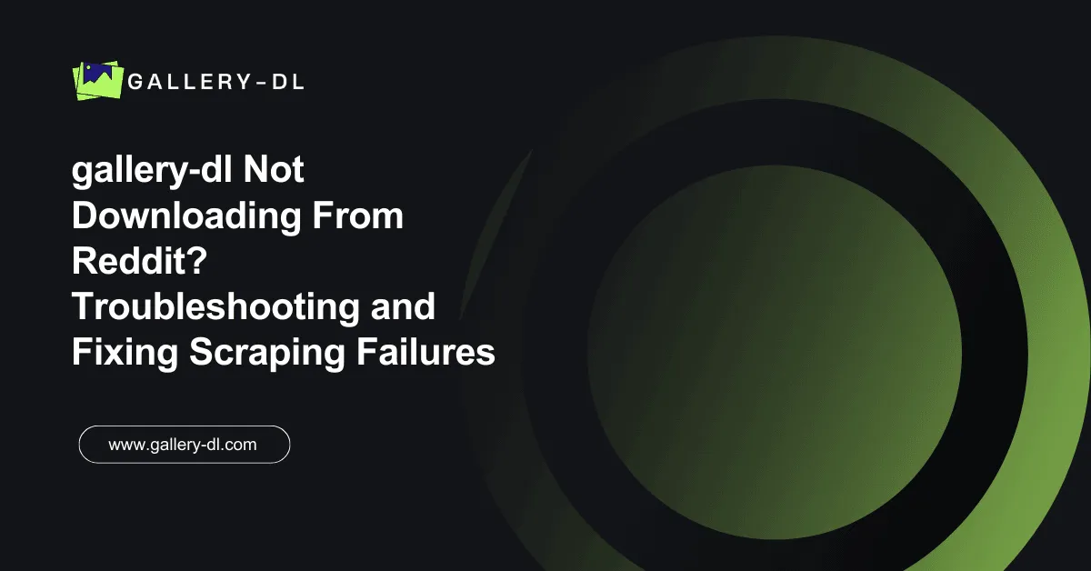 gallery‑dl Not Downloading From Reddit_ Troubleshooting and Fixing Scraping Failures