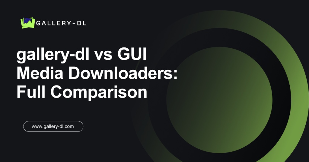 gallery‑dl vs GUI Media Downloaders